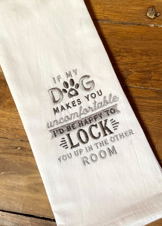 If my Dog Makes you Uncomfortable Tea Towel